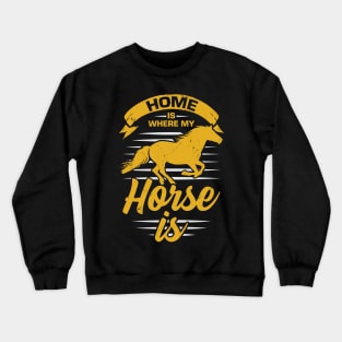 Home Is Where My Horse Is Crewneck Sweatshirt